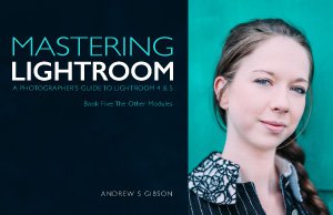Mastering Lightroom: Book Five – The Other Modules ebook cover